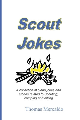 Scout Jokes: A Collection of Clean Jokes and Stories Related to Scouting, Camping, and Hiking by Mercaldo, Thomas