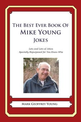 The Best Ever Book of Mike Young Jokes: Lots and Lots of Jokes Specially Repurposed for You-Know-Who by Young, Mark Geoffrey