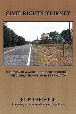 Civil Rights Journey: The Story of a White Southerner Coming of Age During the Civil Rights Revolution by Howell, Joseph