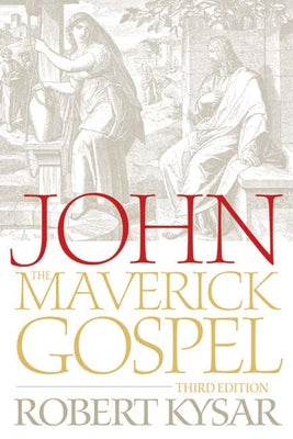 John, the Maverick Gospel, Third Edition by Kysar, Robert