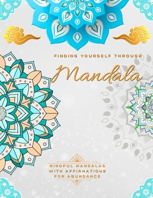 Finding Yourself Through Mandala, Mindful Self-Development Mandalas with Affirmations for Abundance: Adult Large Print Coloring Book Mandala Style Pat by Books, My Time