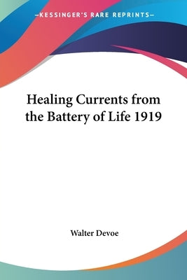 Healing Currents from the Battery of Life 1919 by DeVoe, Walter