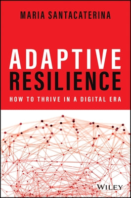 Adaptive Resilience: How to Thrive in a Digital Era by Santacaterina, Maria