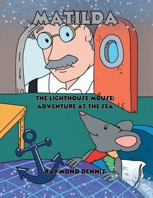 Matilda The Lighthouse Mouse: Adventure at the Sea by Dennis, Raymond