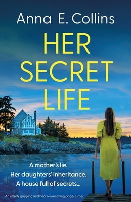 Her Secret Life: An utterly gripping and heart-wrenching page-turner by Collins, Anna E.