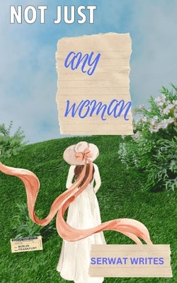 Not Just Any Woman by Faisal, Serwat W.
