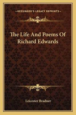 The Life And Poems Of Richard Edwards by Bradner, Leicester