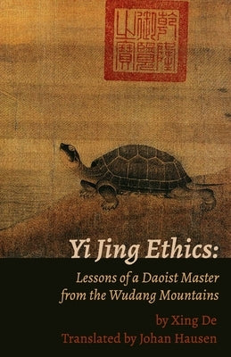 Yi Jing Ethics: Lessons of a Daoist Master from the Wudang Mountains by Hausen, Johan