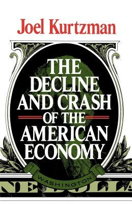 The Decline and Crash of the American Economy by Kurtzman, Joel