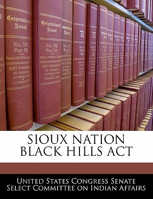 Sioux Nation Black Hills ACT by United States Congress Senate Select Com