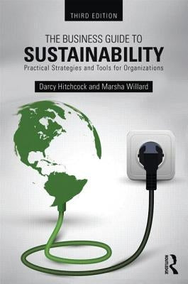 The Business Guide to Sustainability: Practical Strategies and Tools for Organizations by Hitchcock, Darcy