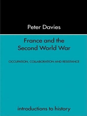 France and the Second World War: Resistance, Occupation and Liberation by Davies, Peter
