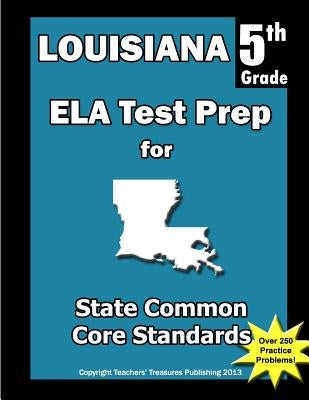 Louisiana 5th Grade ELA Test Prep: Common Core Learning Standards by Treasures, Teachers'
