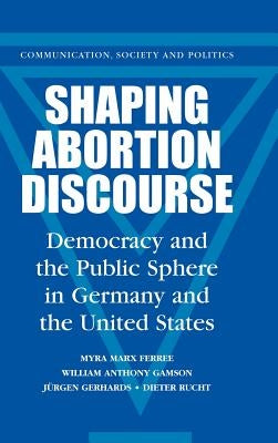 Shaping Abortion Discourse by Ferree, Myra Marx