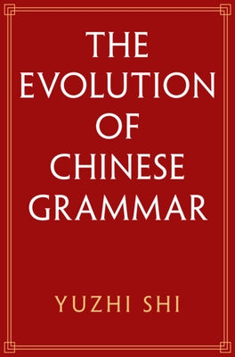 The Evolution of Chinese Grammar by Shi, Yuzhi