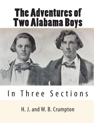 The Adventures of Two Alabama Boys: In Three Sections by Crumpton, W. B.