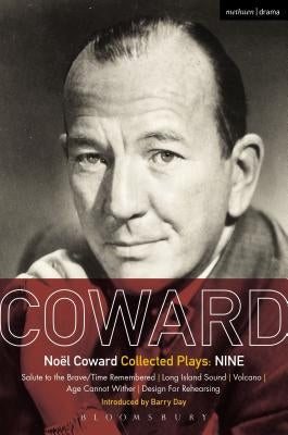 Coward Plays: Nine: Salute to the Brave/Time Remembered; Long Island Sound; Volcano; Age Cannot Wither; Design For Rehearsing by Coward, NoÃ«l