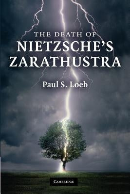 The Death of Nietzsche's Zarathustra by Loeb, Paul S.