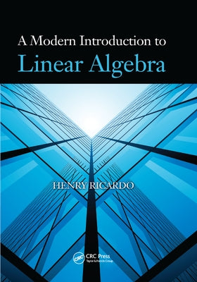 A Modern Introduction to Linear Algebra by Ricardo, Henry