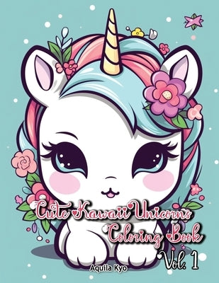 Cute Kawaii Unicorns Coloring Book Volume 1 by Kyo, Aquila