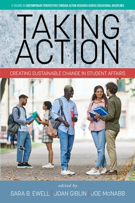 Taking Action: Creating Sustainable Change in Student Affairs by Ewell, Sara B.