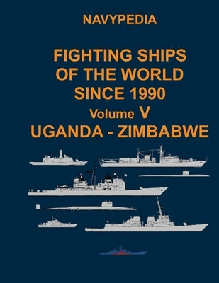 Navypedia. Fighting ships of the world since 1990. Volume V Uganda - Zimbabwe by Pavlov, Alexander