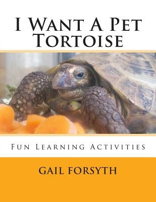 I Want A Pet Tortoise by Forsyth, Gail