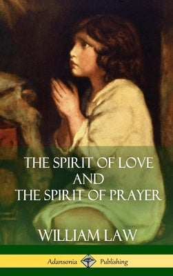 The Spirit of Love and The Spirit of Prayer (Hardcover) by Law, William