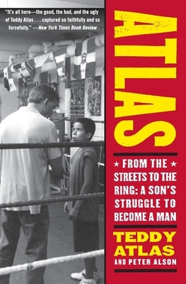 Atlas: From the Streets to the Ring: A Son's Struggle to Become a Man by Atlas, Teddy