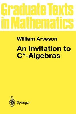 An Invitation to C*-Algebras by Arveson, W.