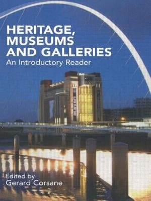 Heritage, Museums and Galleries: An Introductory Reader by Corsane, Gerard