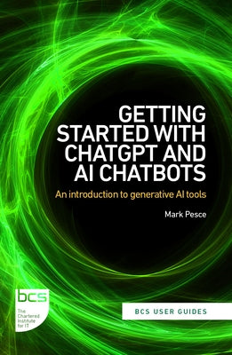 Getting Started with ChatGPT and AI Chatbots: An introduction to generative AI tools by Pesce, Mark