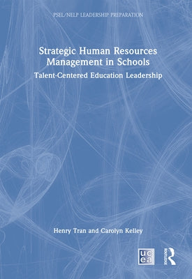 Strategic Human Resources Management in Schools: Talent-Centered Education Leadership by Tran, Henry