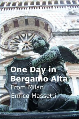 One Day in Bergamo Alta from Milan by Massetti, Enrico