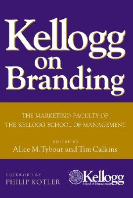 Kellogg on Branding: The Marketing Faculty of the Kellogg School of Management by Tybout, Alice M.