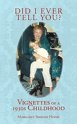 Did I Ever Tell You?: Vignettes of a 1930s Childhood by Hinde, Margaret Shields