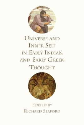 Universe and Inner Self in Early Indian and Early Greek Thought by Seaford, Richard