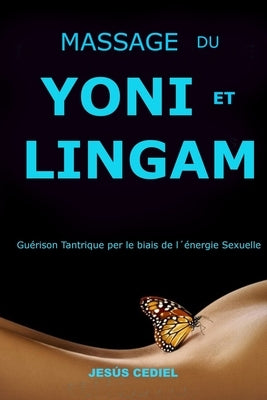 Massage Du Yoni Et Lingam: Guérison tantrique à travers l'énergie sexuelle by Cediel, JesÃºs