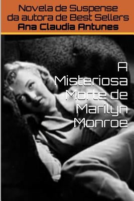 A Misteriosa Morte de Marilyn Monroe by Antunes, Ana Claudia