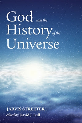 God and the History of the Universe by Streeter, Jarvis