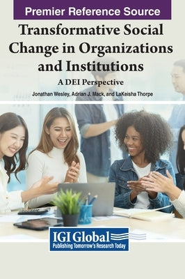 Transformative Social Change in Organizations and Institutions: A DEI Perspective by Wesley, Jonathan