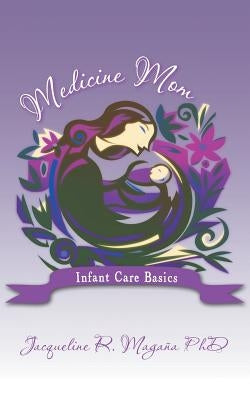 Medicine Mom: Infant Care Basics by Magana, Jacqueline