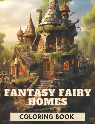 Fantasy Fairy Homes Coloring Book: 103 Magical Scenes for Relaxation and Stress Relief by Studio, Selfinspired