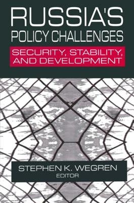 Russia's Policy Challenges: Security, Stability, and Development by Wegren, Stephen K.