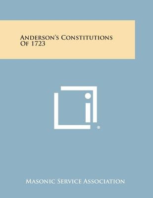 Anderson's Constitutions of 1723 by Masonic Service Association