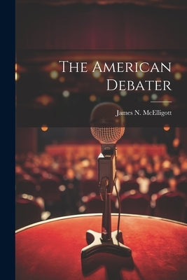 The American Debater by McElligott, James N.