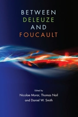 Between Deleuze and Foucault by Morar, Nicolae