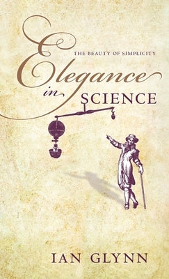 Elegance in Science: The Beauty of Simplicity by Glynn, Ian