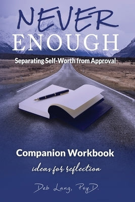 Never Enough: Separating Self-Worth from Approval Companion Workbook by Lang, Deb