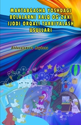Maktabgacha Yoshdagi Bolalarni Xalq Og'zaki Ijodi Orqali Tarbiyalash Usullari by Abdusalomova Rayhona